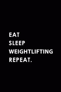 Eat Sleep Weightlifting Repeat