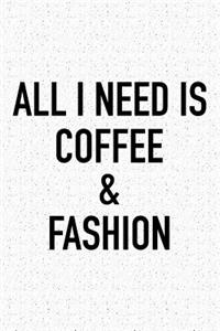 All I Need Is Coffee and Fashion: A 6x9 Inch Matte Softcover Journal Notebook with 120 Blank Lined Pages and a Funny Caffeine and Style Loving Cover Slogan