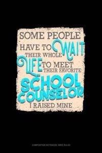 Some People Have to Wait Their Whole Life to Meet Their Favorite School Counselor I Raised Mine