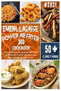 Emeril Lagasse Power Air Fryer 360 Cookbook: Effortless delicious and affordable Emeril Lagasse air fryer recipes to Air Fry, Bake, Roast, Bagel, Toast, Rotisserie, Dehydrate and Broil.