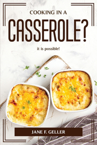 Cooking in a Casserole?