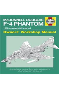 McDonnell Douglas F-4 Phantom Manual 1958 Onwards (All Marks): An Insight Into Owning, Flying and Maintaining the USAF's