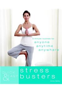 Quick & Easy Stress Busters: 5-Minute Routines for Anyone, Anytime, Anywhere