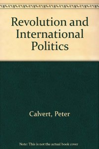 Revolution and International Politics (History and Politics in the 20th Century: Bloomsbury Academic)