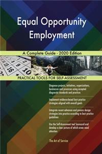 Equal Opportunity Employment A Complete Guide - 2020 Edition