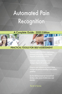Automated Pain Recognition A Complete Guide - 2020 Edition
