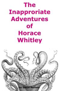 Inappropriate Adventures of Horace Whitley