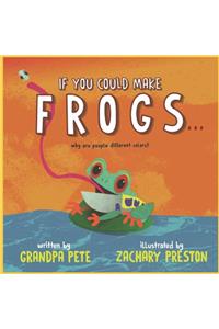If You Could Make Frogs...
