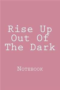 Rise Up Out Of The Dark