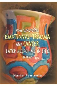 How Surviving Emotional Trauma and Cancer Later Helped Me in Life in Prose
