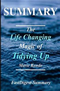 Summary the Life Changing Magic of Tidying Up: By Marie Kondo - The Japanese Art of Decluttering and Organizing