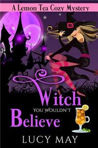 Witch You Wouldn't Believe