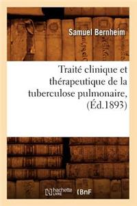 Traité Clinique Et Thérapeutique de la Tuberculose Pulmonaire, (Éd.1893)