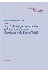 The Eschatological Implications of Isa 65 and 66 as the Conclusion of the Book of Isaiah