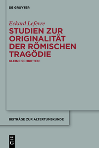 Studien Zur Originalität Der Römischen Tragödie