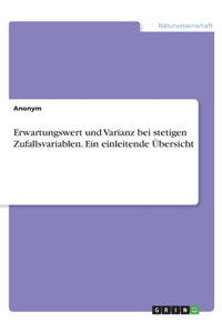 Erwartungswert und Varianz bei stetigen Zufallsvariablen. Ein einleitende Übersicht