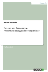 Das, das und dass. Analyse, Problematisierung und Lösungsansätze