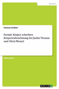 Fremde Körper schreiben. Körperwahrnehmung bei Jackie Thomae und Olivia Wenzel