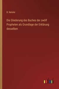 Gliederung des Buches der zwölf Propheten als Grundlage der Erklärung desselben