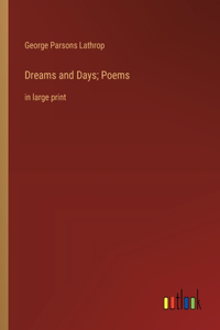 Dreams and Days; Poems