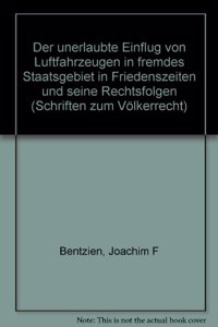 Der Unerlaubte Einflug Von Luftfahrzeugen in Fremdes Staatsgebiet in Friedenszeiten Und Seine Rechtsfolgen