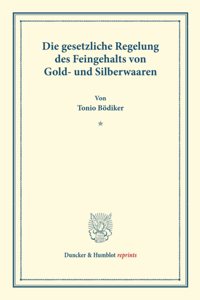 Die Gesetzliche Regelung Des Feingehalts Von Gold- Und Silberwaaren