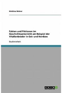 Fakten und Fiktionen im Geschichtsunterricht am Beispiel der Vitalienbrüder in Ost- und Nordsee