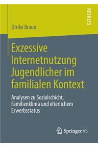Exzessive Internetnutzung Jugendlicher im familialen Kontext