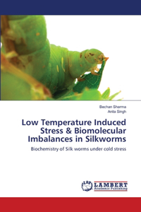 Low Temperature Induced Stress & Biomolecular Imbalances in Silkworms