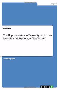 The Representation of Sexuality in Herman Melville's Moby-Dick; or