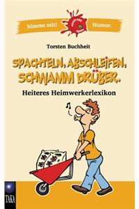 Spachteln, Abschleifen, Schwamm drüber