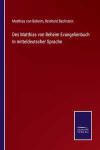 Des Matthias von Beheim Evangelienbuch In mitteldeutscher Sprache