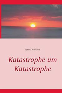 Katastrophe um Katastrophe