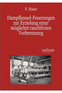 Dampfkessel-Feuerungen zur Erzielung einer möglichst rauchfreien Verbrennung