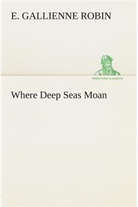 Where Deep Seas Moan