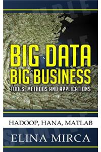 Big Data - Big Business: Tools, Methods and Applications - Hadoop, Hana, MATLAB