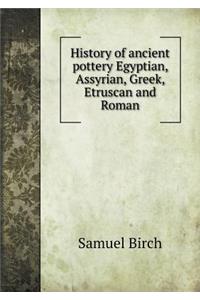 History of ancient pottery Egyptian, Assyrian, Greek, Etruscan and Roman