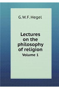 Lectures on the Philosophy of Religion Volume 1