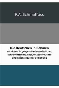 Die Deutschen in Böhmen geschildert in geographisch-statistischer, staatswirtschaftlicher, volksthümlicher und geschichtlicher Beziehung