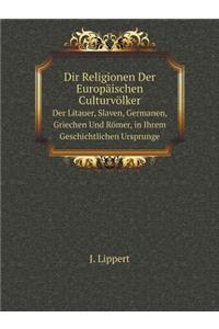 Dir Religionen Der Europäischen Culturvölker Der Litauer, Slaven, Germanen, Griechen Und Römer, in Ihrem Geschichtlichen Ursprunge