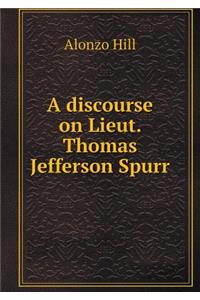 A discourse on Lieut. Thomas Jefferson Spurr
