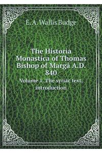 The Historia Monastica of Thomas Bishop of Margâ A.D. 840 Volume 1. the Syriac Text, Introduction