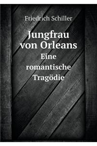 Jungfrau von Orleans Eine romantische Tragödie