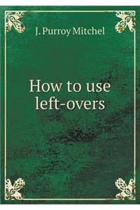 How to Use Left-Overs