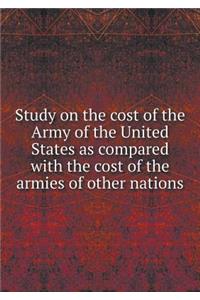 Study on the Cost of the Army of the United States as Compared with the Cost of the Armies of Other Nations