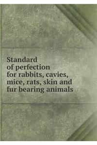 Standard of perfection for rabbits, cavies, mice, rats, skin and fur bearing animals
