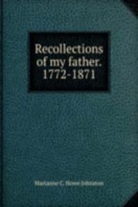 Recollections of my father. 1772-1871