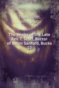 Works of the Late Rev. T. Scott, Rector of Aston Sanford, Bucks