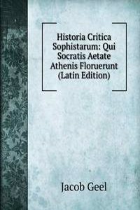 Historia Critica Sophistarum: Qui Socratis Aetate Athenis Floruerunt (Latin Edition)