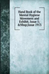 Hand Book of the Mental Hygiene Movement and Exhibit, Issue 5;&Nbsp;Issue 1913